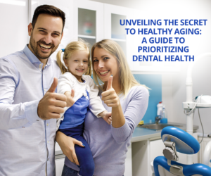 Unveiling the Secret to Healthy Aging A Guide to Prioritizing Dental Health