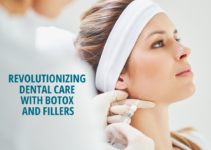 Revolutionizing Dental Care with Botox and Fillers